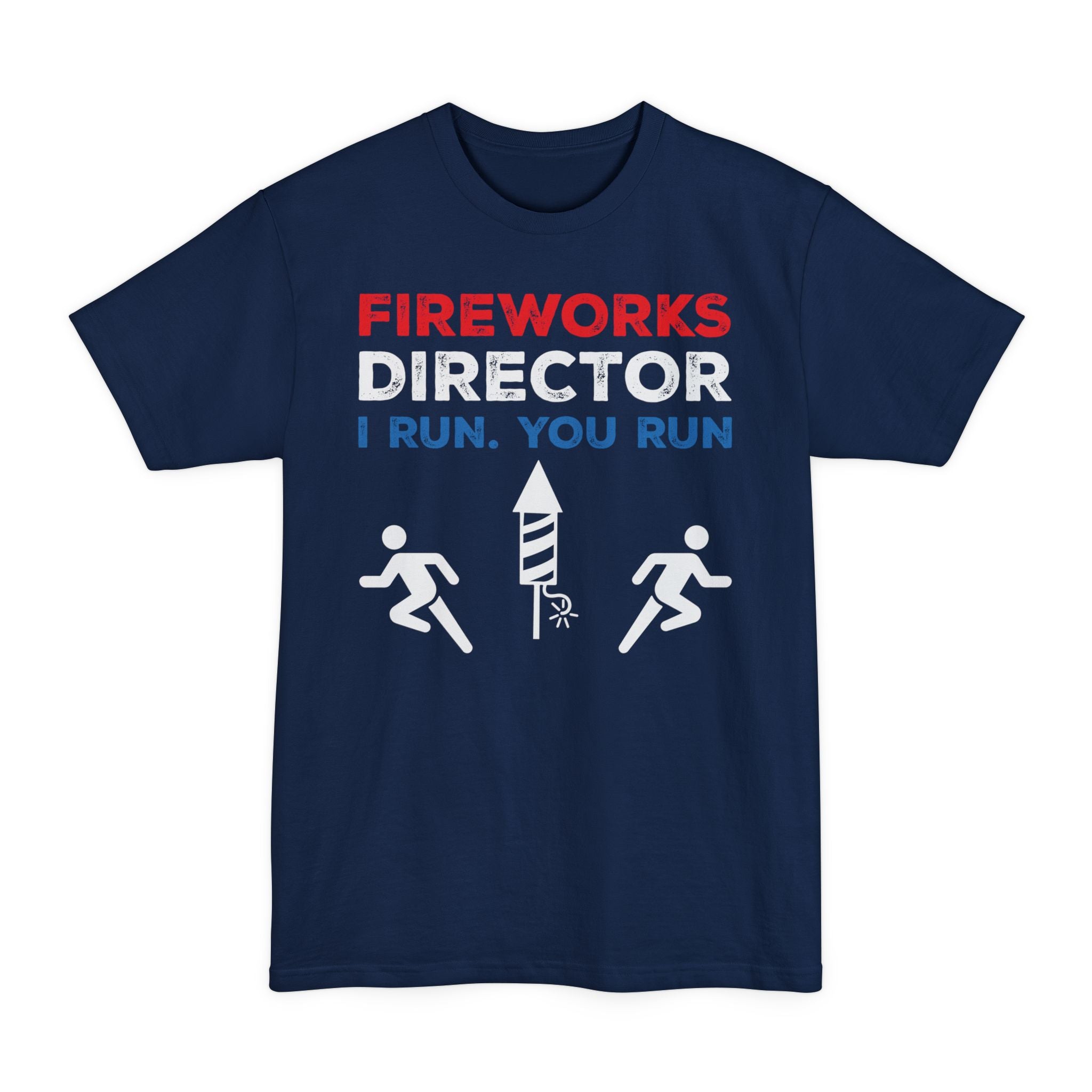 Fireworks Director I Run. You Run - Unisex Tall Beefy-T®