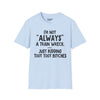 I'm Not Always A Train Wreck...Just Kidding Toot Toot Bitches Tee