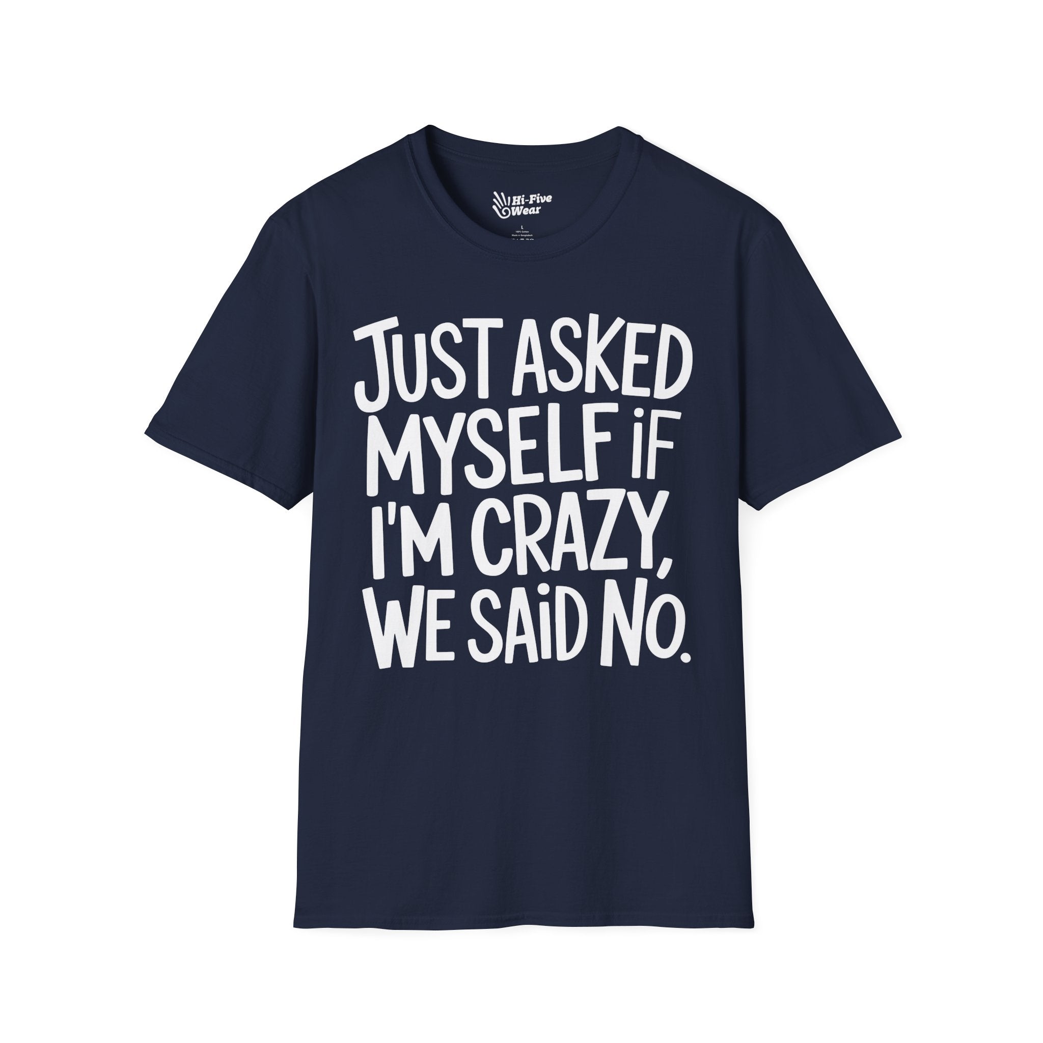 Just Asked Myself If I'm Crazy, We Said No Tee