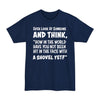 Ever Look At Someone And Think, How In The World Have You Not Been Hit In The Face With A Shovel Yet - Big & Tall Tee