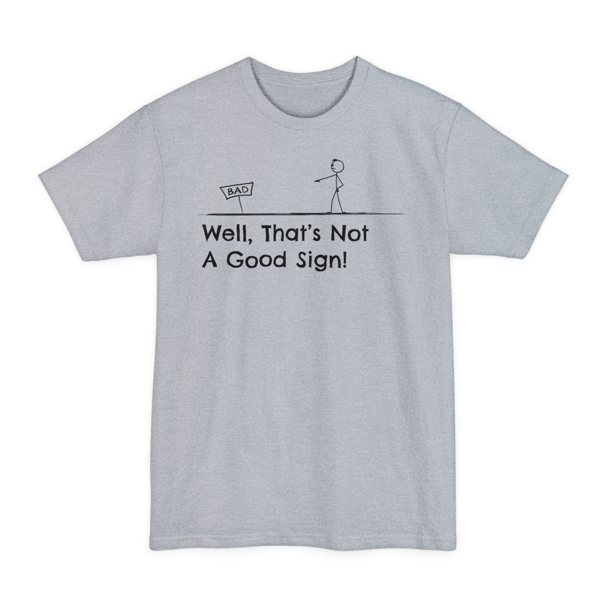 Well Thats Not A Good Sign - Big & Tall Tee