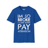 I'm So Broke I Can't Even Pay Attention Tee
