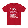 At This Point, If A Clown Invited Me Into The Woods I'd Just Go - Big & Tall Tee