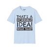 That's A Horrible Idea, What Time? Tee