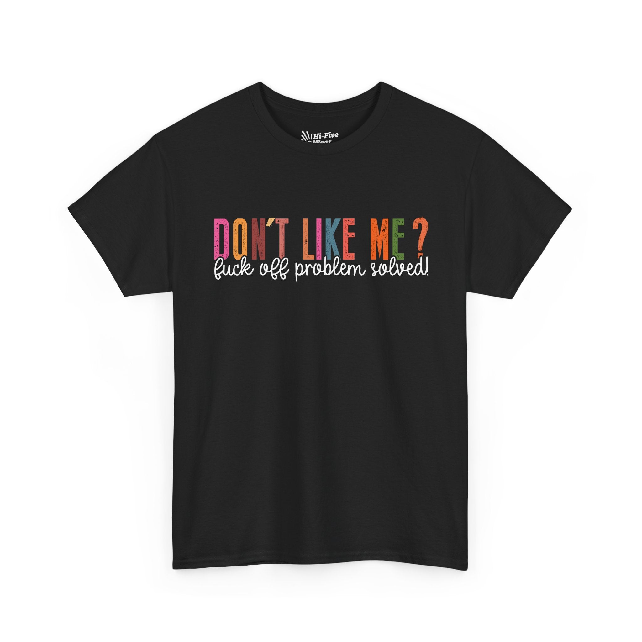 Don't Like Me? F#ck Off, Problem Solved Tee