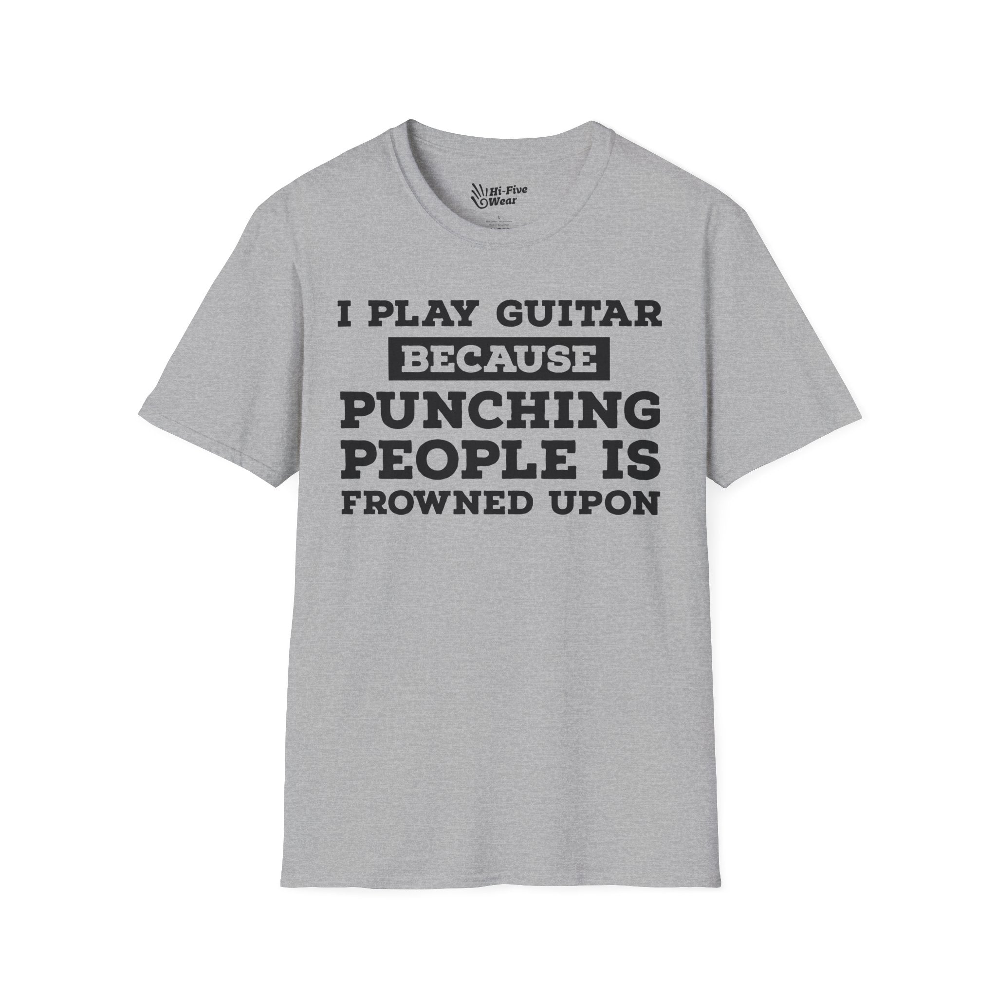 I Play Guitar Because Punching People Is Frowned Upon Tee