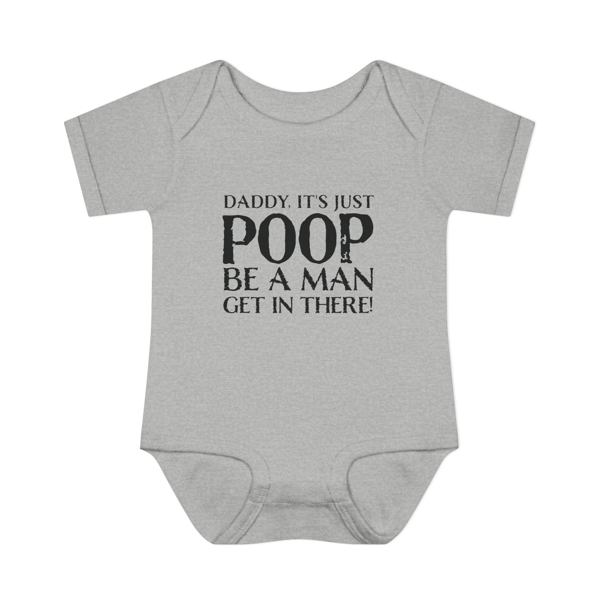Dad It's Just Poop, Be A Man Get In There Baby Onesie