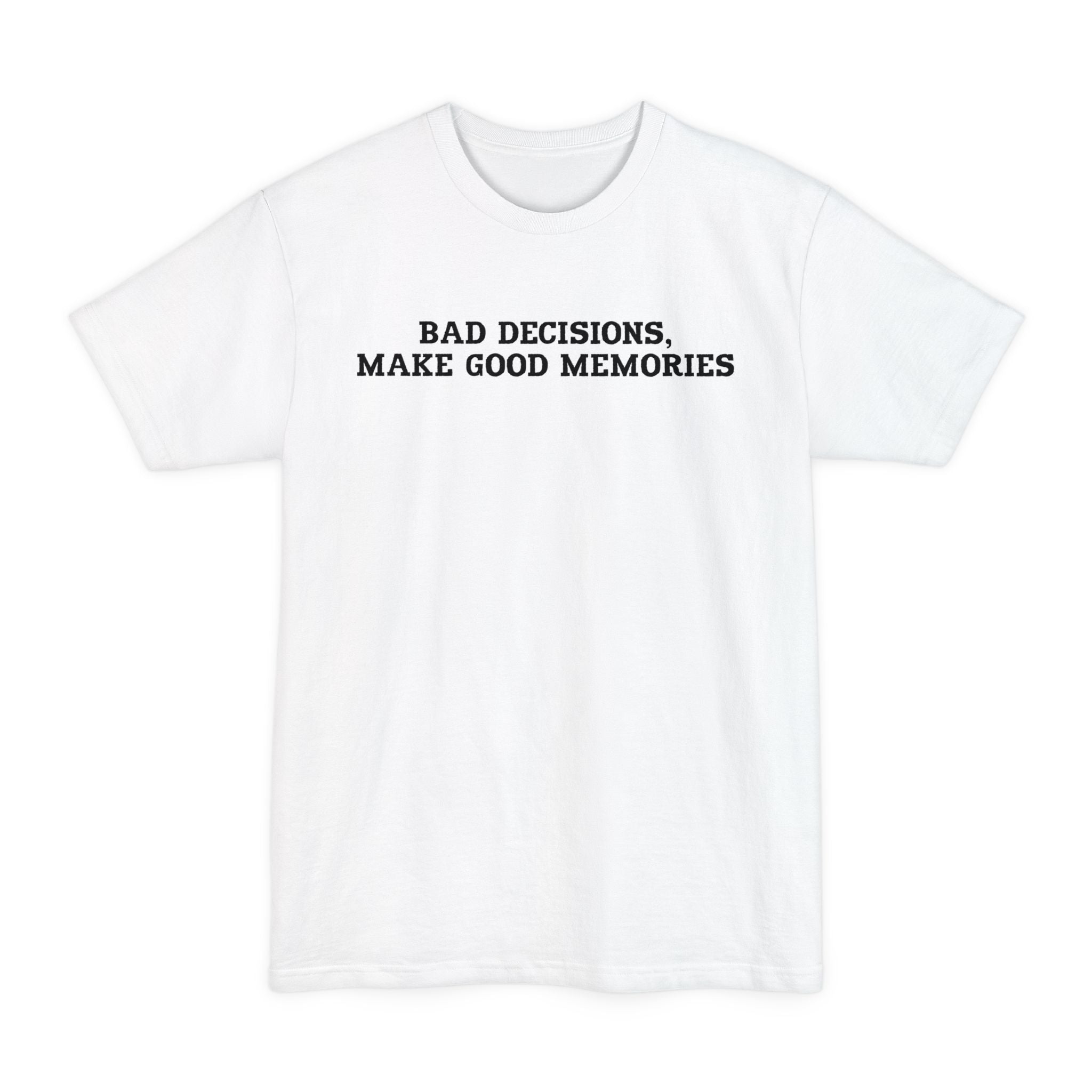 Bad Decisions Make Good Memories - Big & Tall Tee