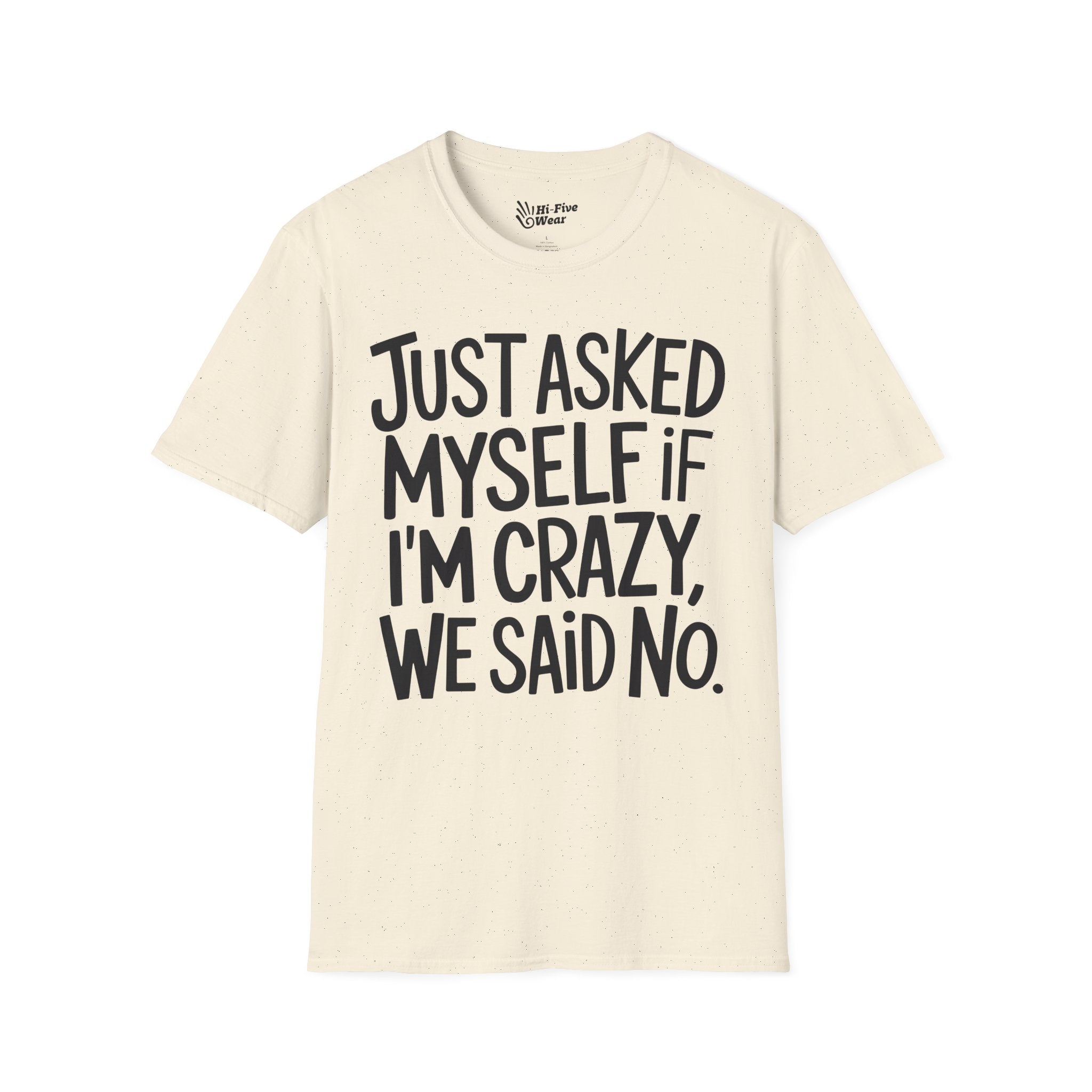 Just Asked Myself If I'm Crazy, We Said No Tee