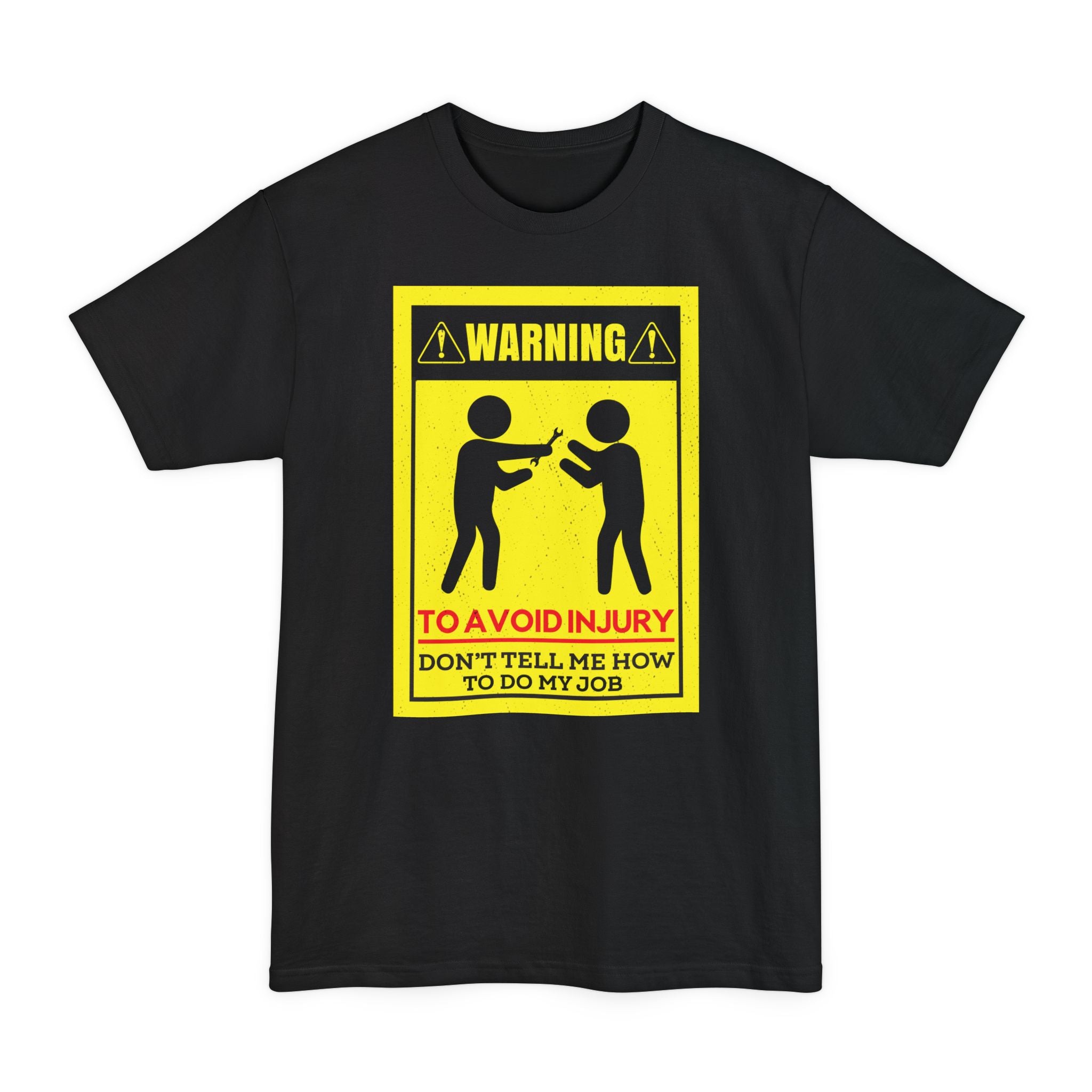WARNING Avoid Injury, Don't Tell Me How To Do My Job - Big & Tall Tee
