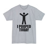 I Pooped Today - Unisex Tall Beefy-T®